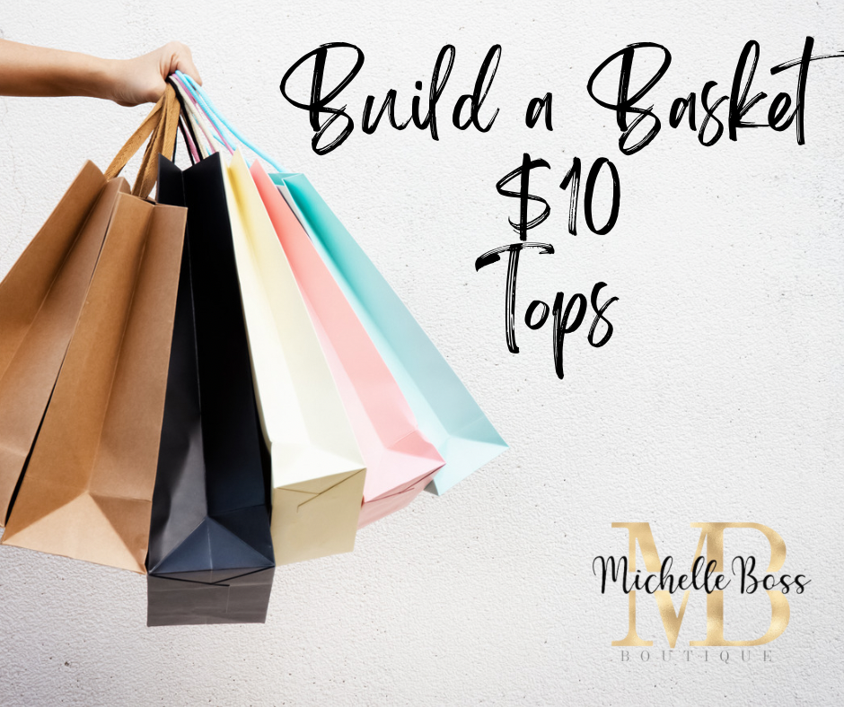 BUILD A BASKET TOP $10