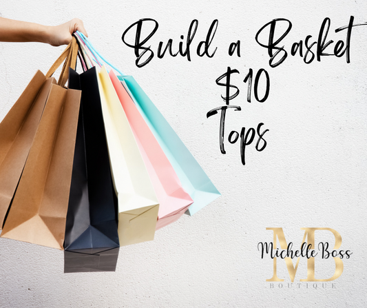 BUILD A BASKET TOP $10