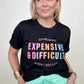 Expensive & Difficult Graphic Tee
