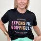 Expensive & Difficult Graphic Tee